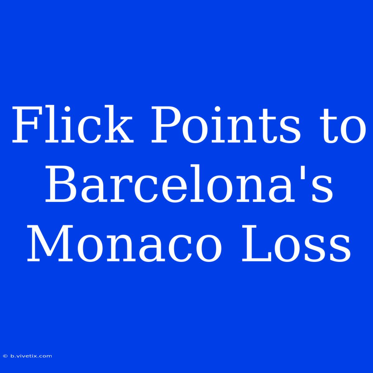 Flick Points To Barcelona's Monaco Loss