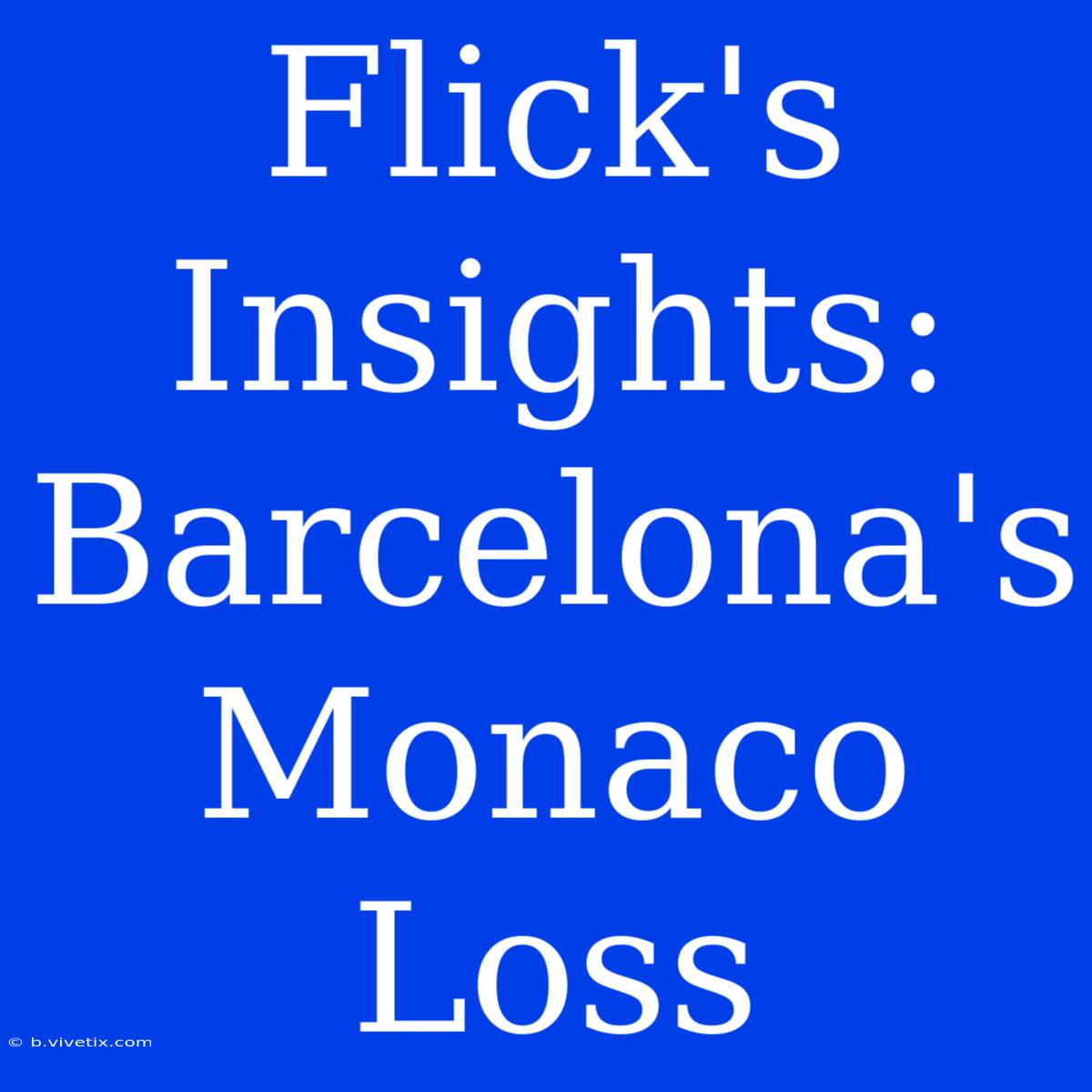 Flick's Insights: Barcelona's Monaco Loss