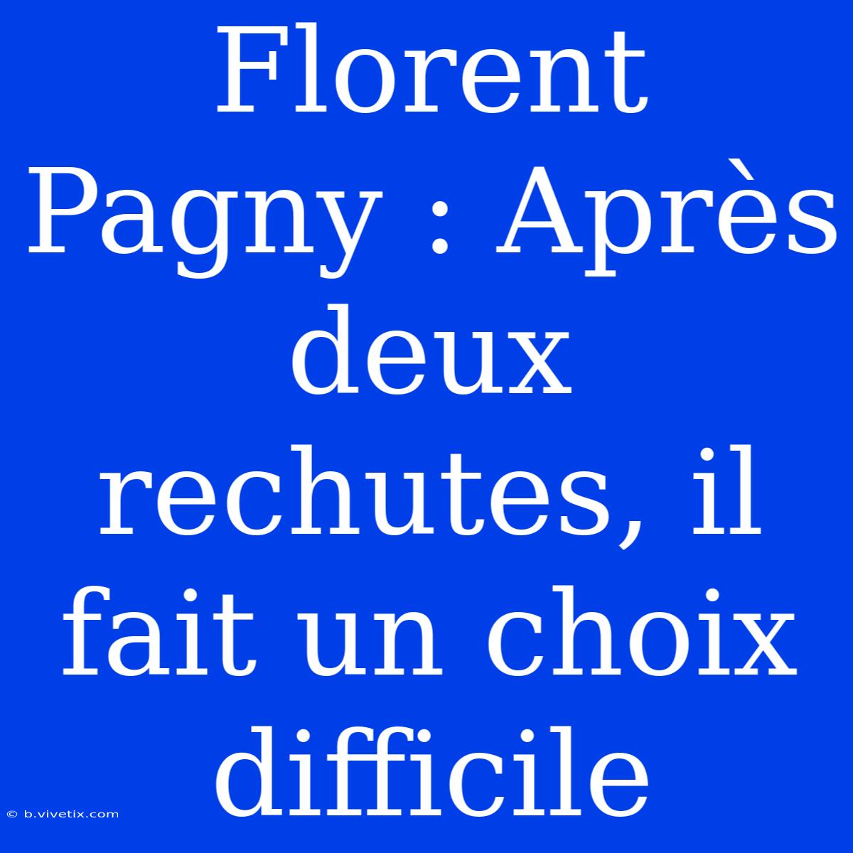 Florent Pagny : Après Deux Rechutes, Il Fait Un Choix Difficile