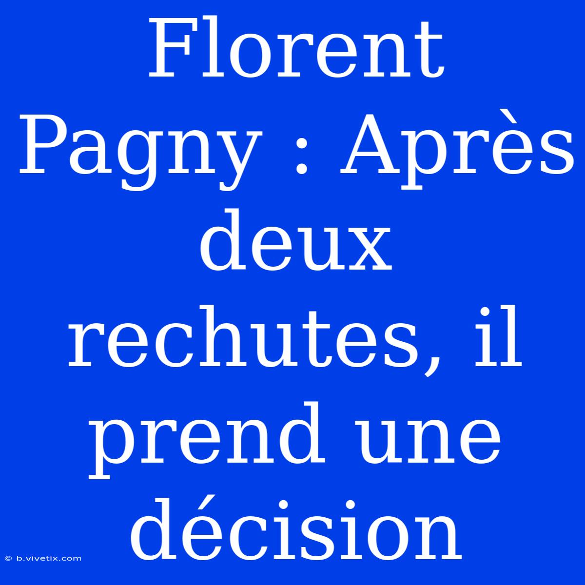 Florent Pagny : Après Deux Rechutes, Il Prend Une Décision