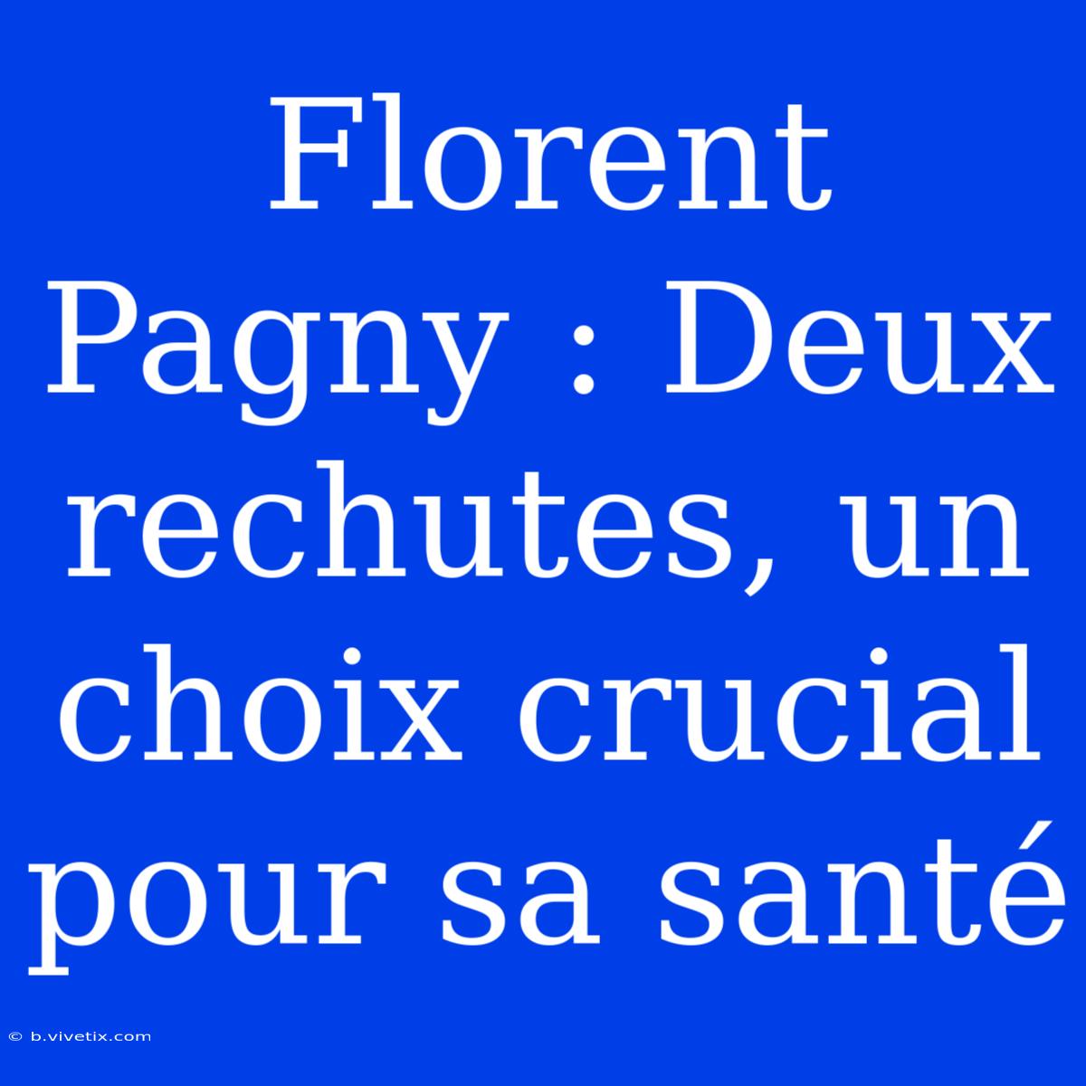 Florent Pagny : Deux Rechutes, Un Choix Crucial Pour Sa Santé