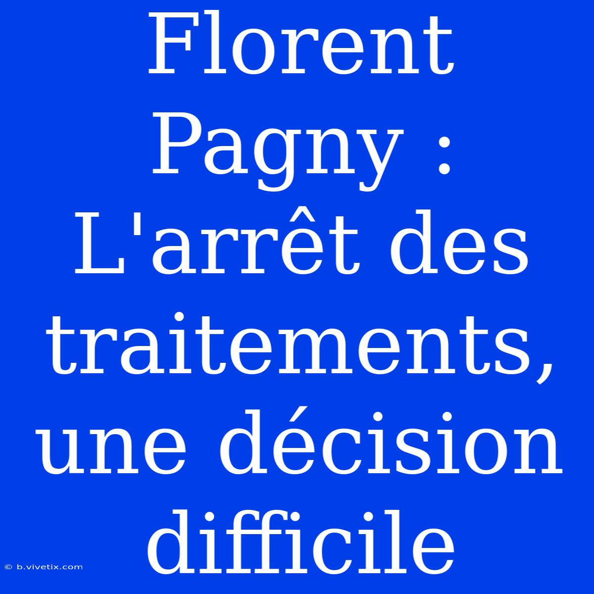 Florent Pagny : L'arrêt Des Traitements, Une Décision Difficile 