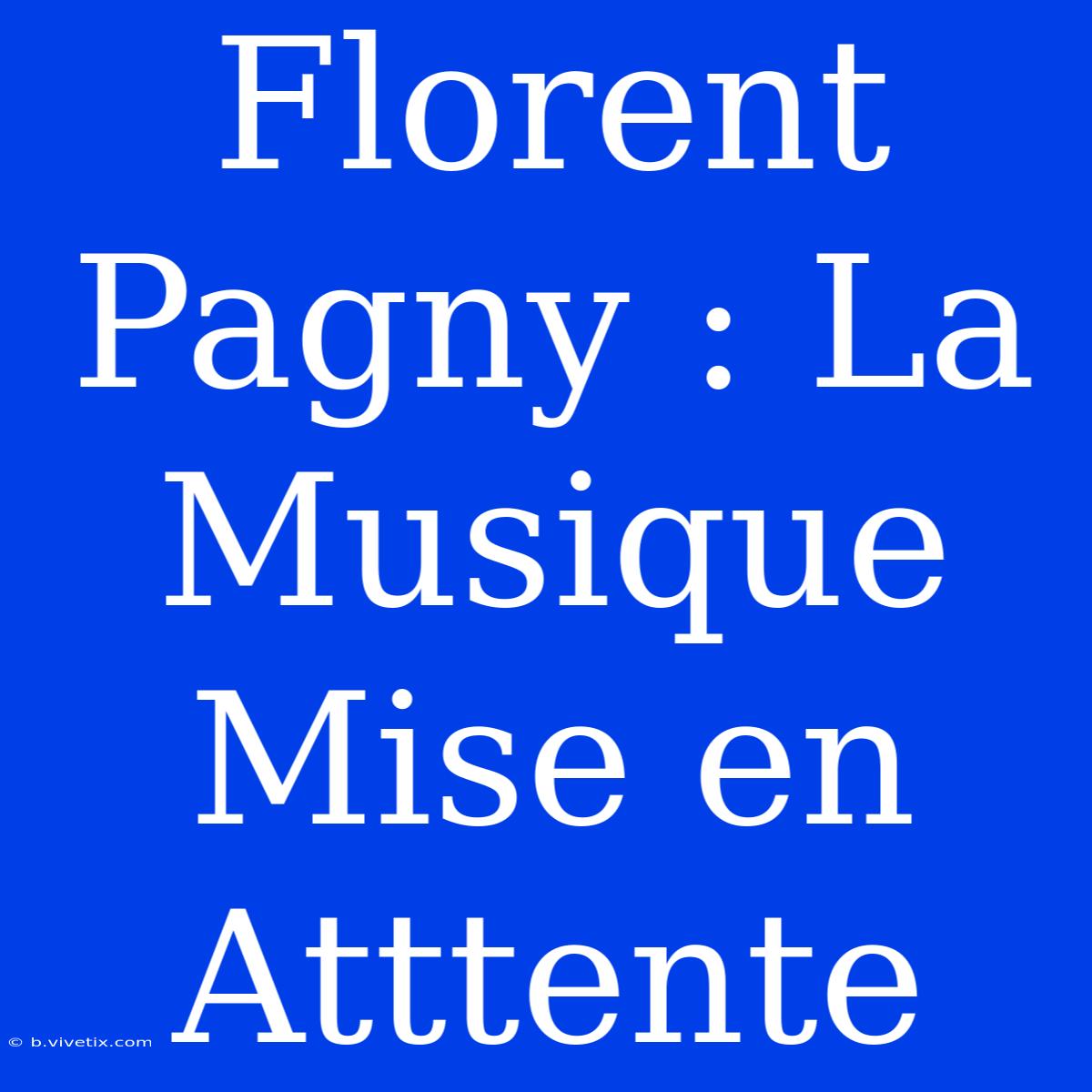 Florent Pagny : La Musique Mise En Atttente