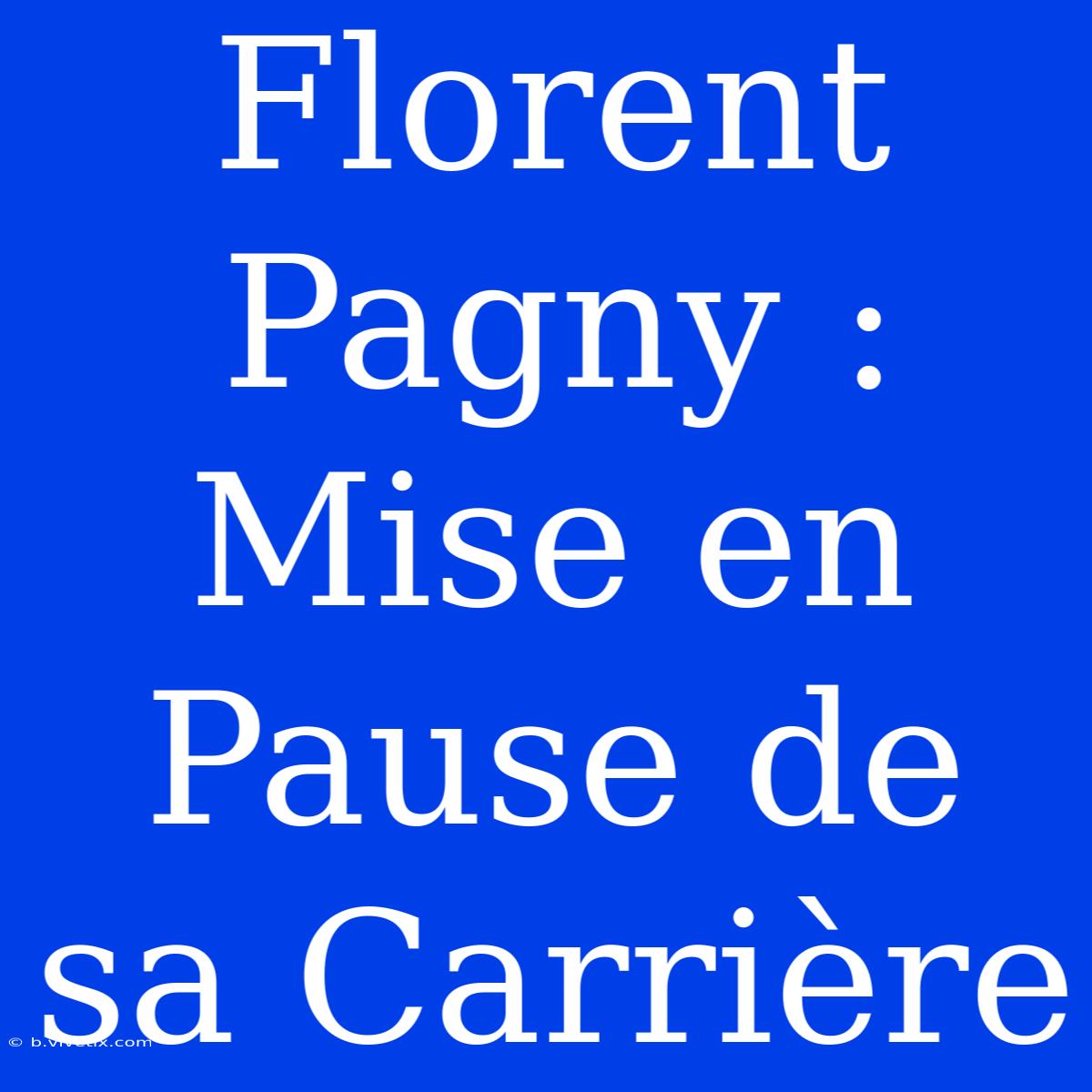 Florent Pagny : Mise En Pause De Sa Carrière