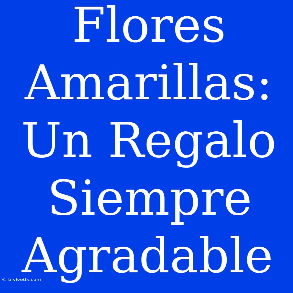 Flores Amarillas: Un Regalo Siempre Agradable 