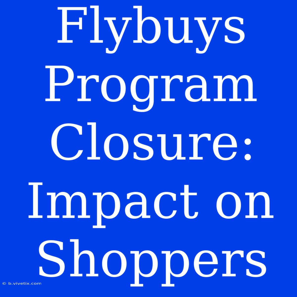 Flybuys Program Closure: Impact On Shoppers