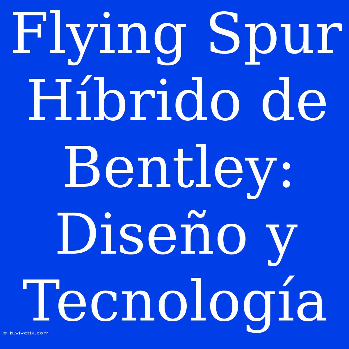 Flying Spur Híbrido De Bentley: Diseño Y Tecnología