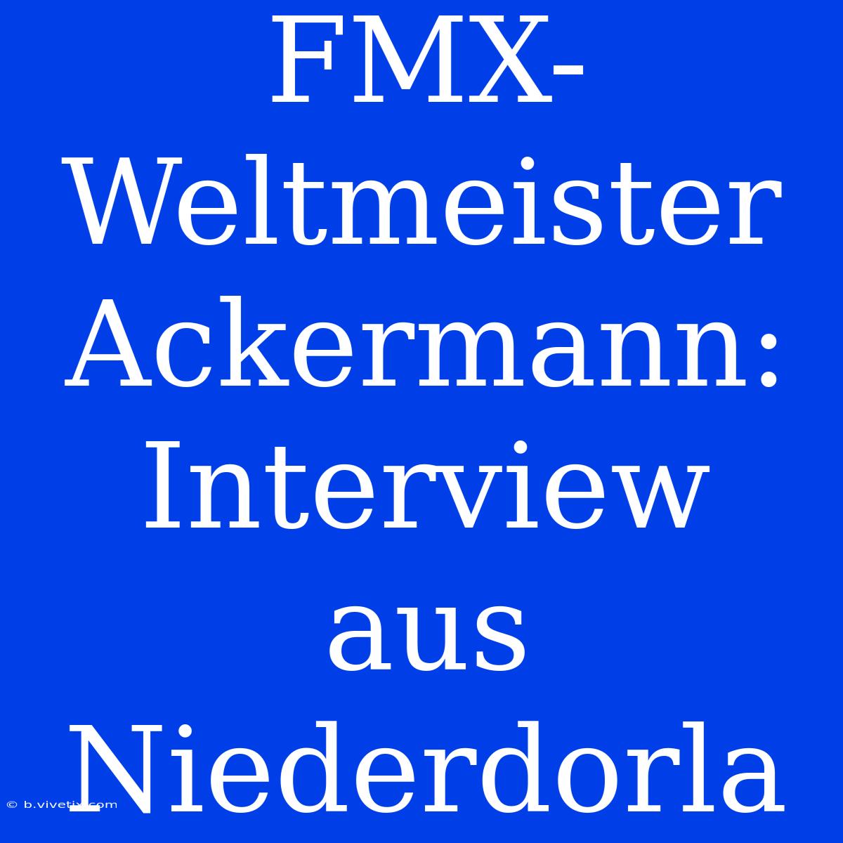 FMX-Weltmeister Ackermann: Interview Aus Niederdorla