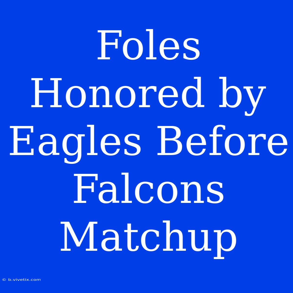 Foles Honored By Eagles Before Falcons Matchup