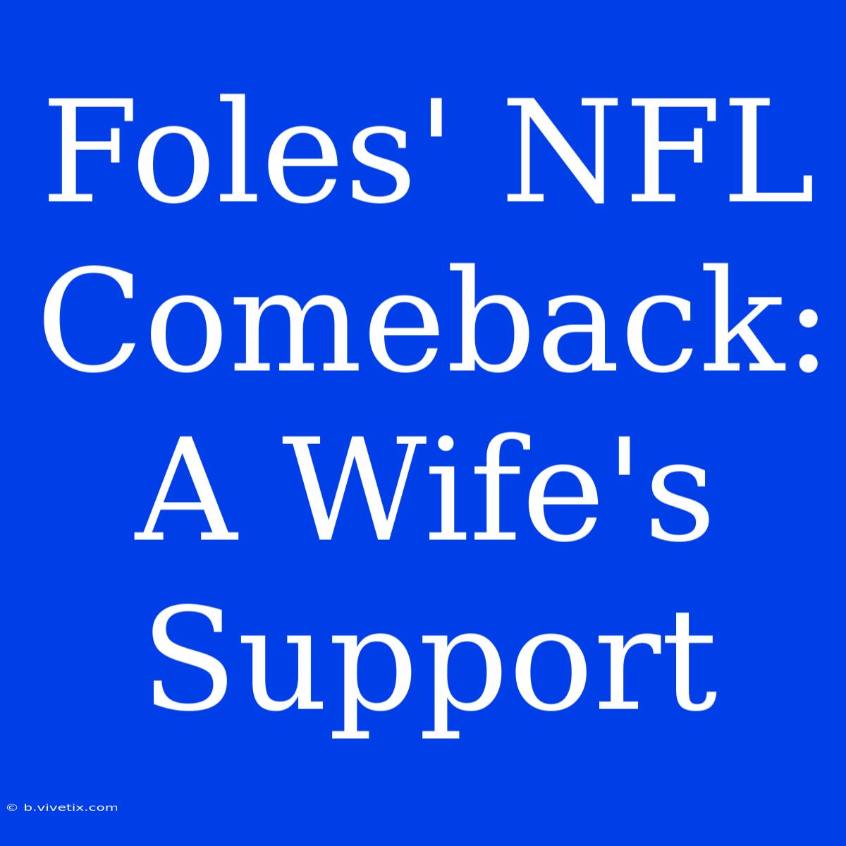 Foles' NFL Comeback: A Wife's Support