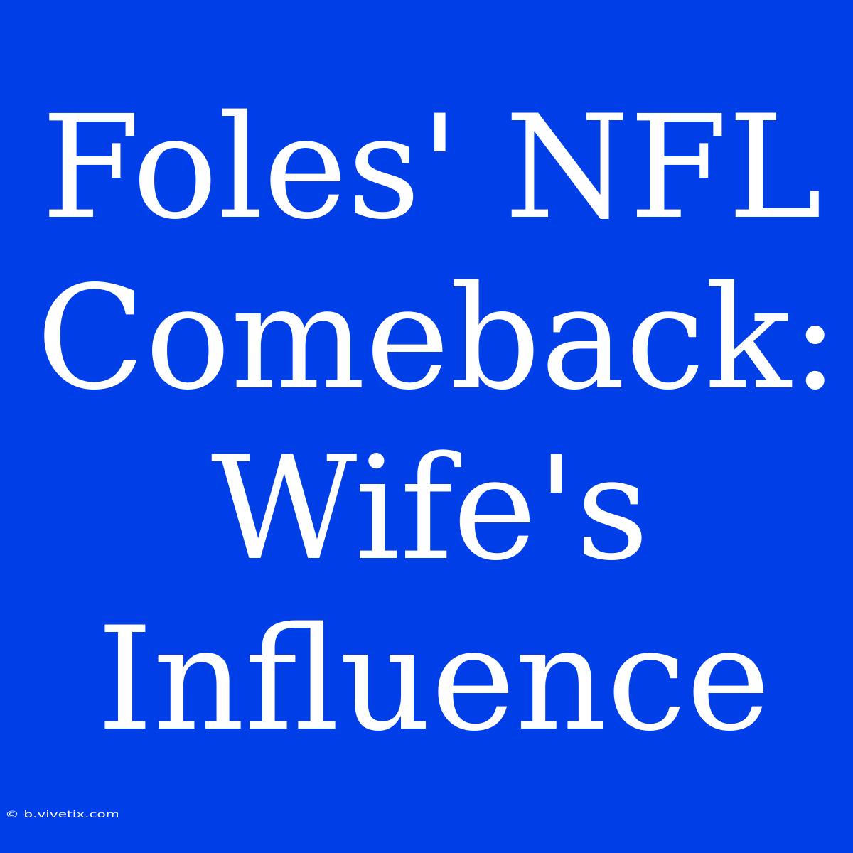 Foles' NFL Comeback: Wife's Influence