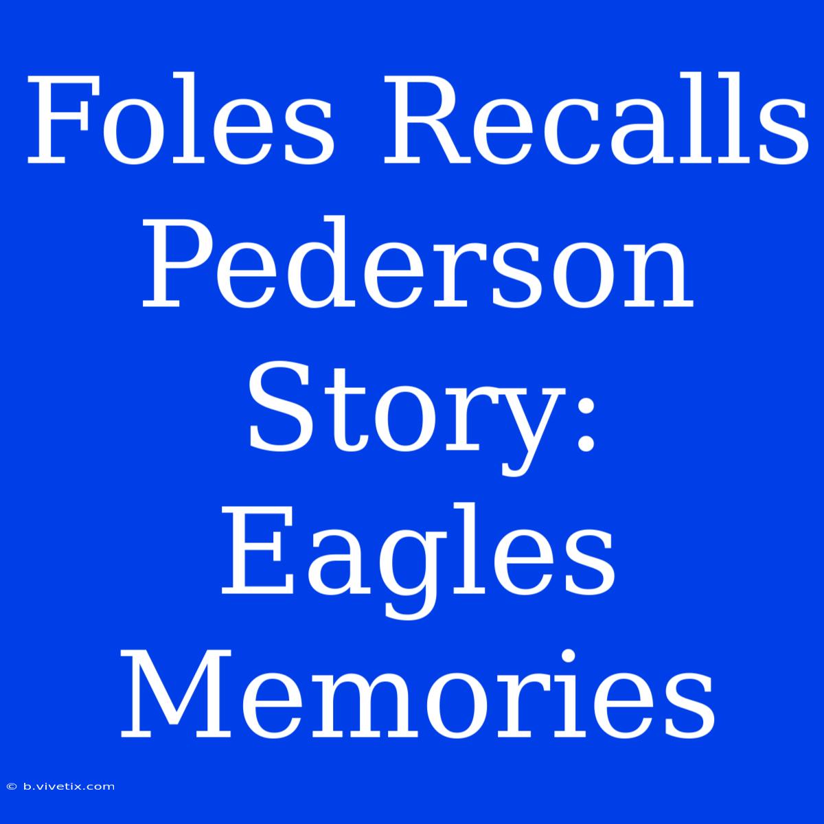 Foles Recalls Pederson Story: Eagles Memories