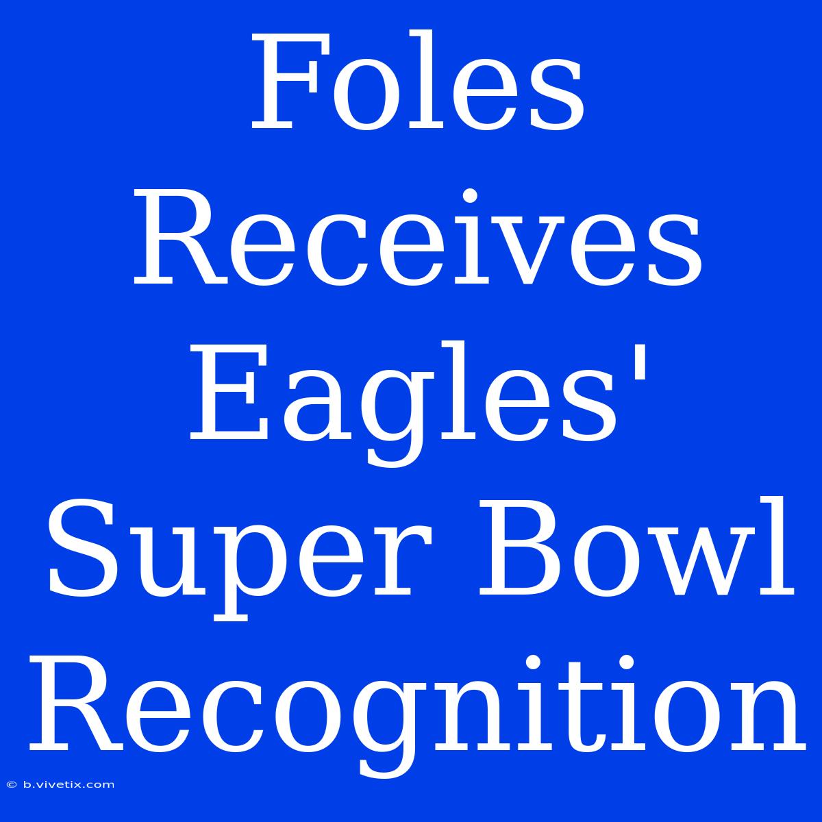 Foles Receives Eagles' Super Bowl Recognition