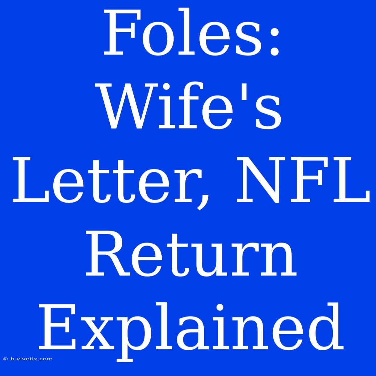 Foles: Wife's Letter, NFL Return Explained 