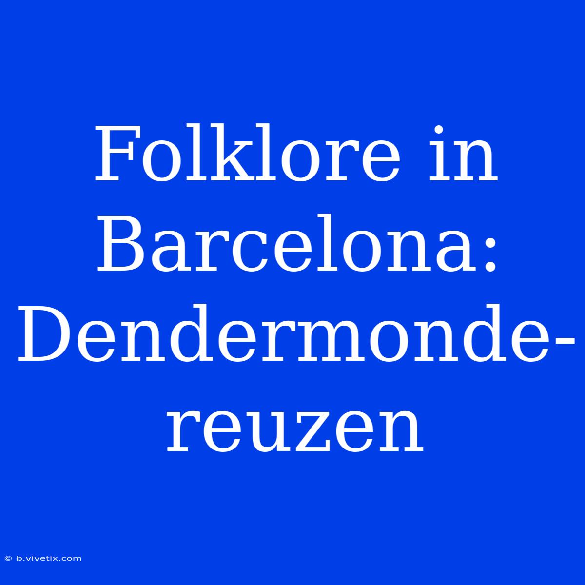 Folklore In Barcelona: Dendermonde-reuzen