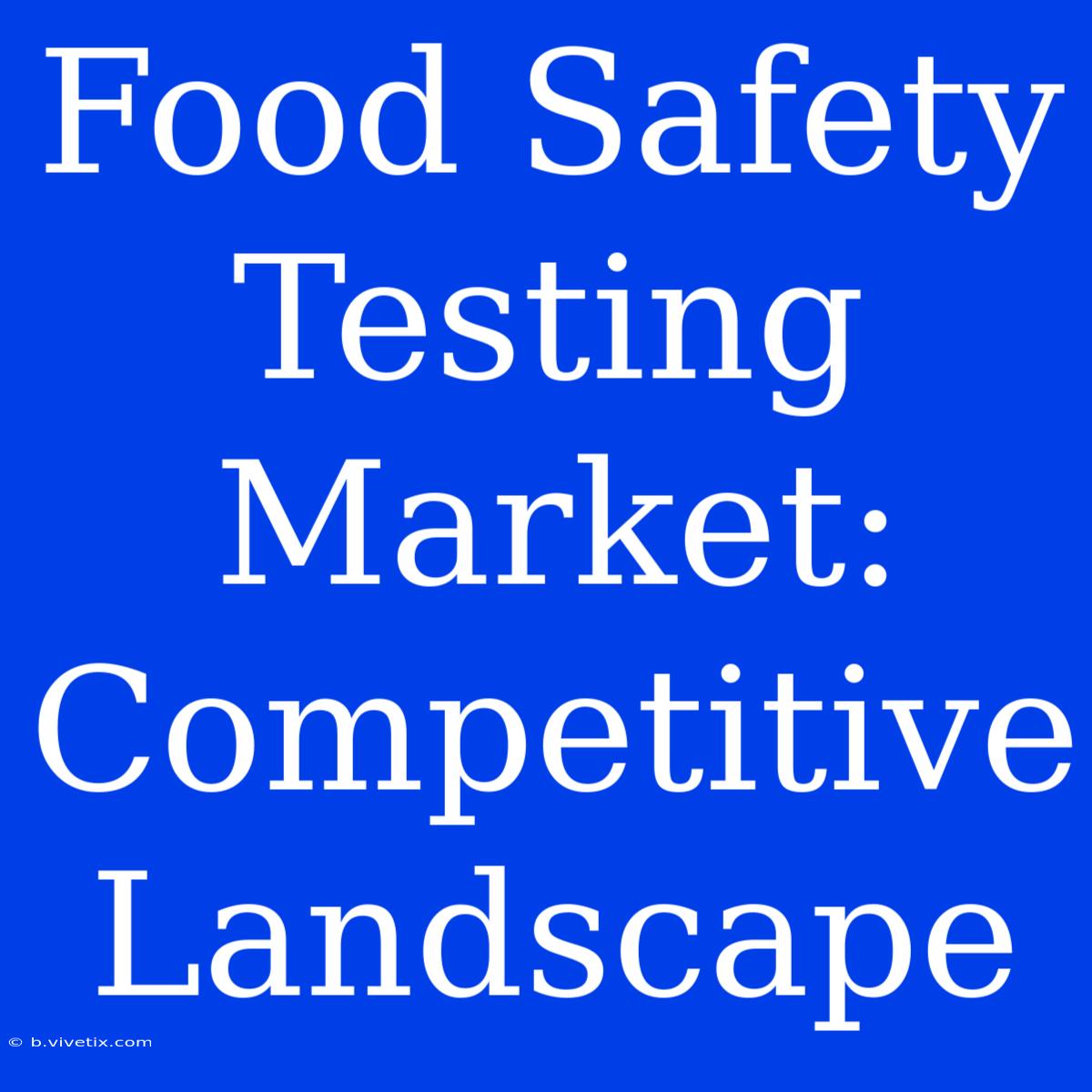 Food Safety Testing Market: Competitive Landscape