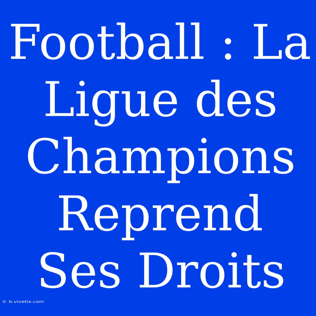 Football : La Ligue Des Champions Reprend Ses Droits