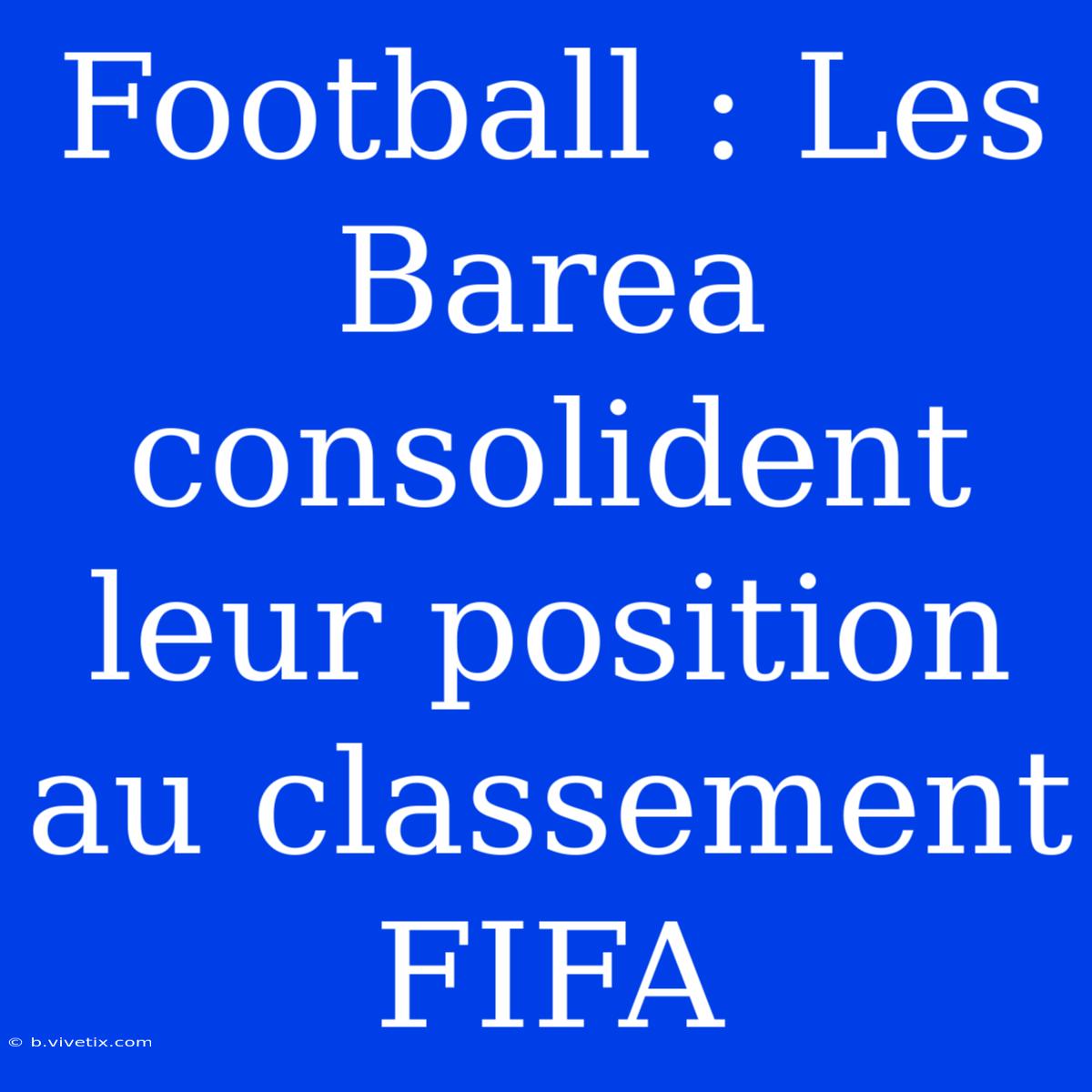 Football : Les Barea Consolident Leur Position Au Classement FIFA