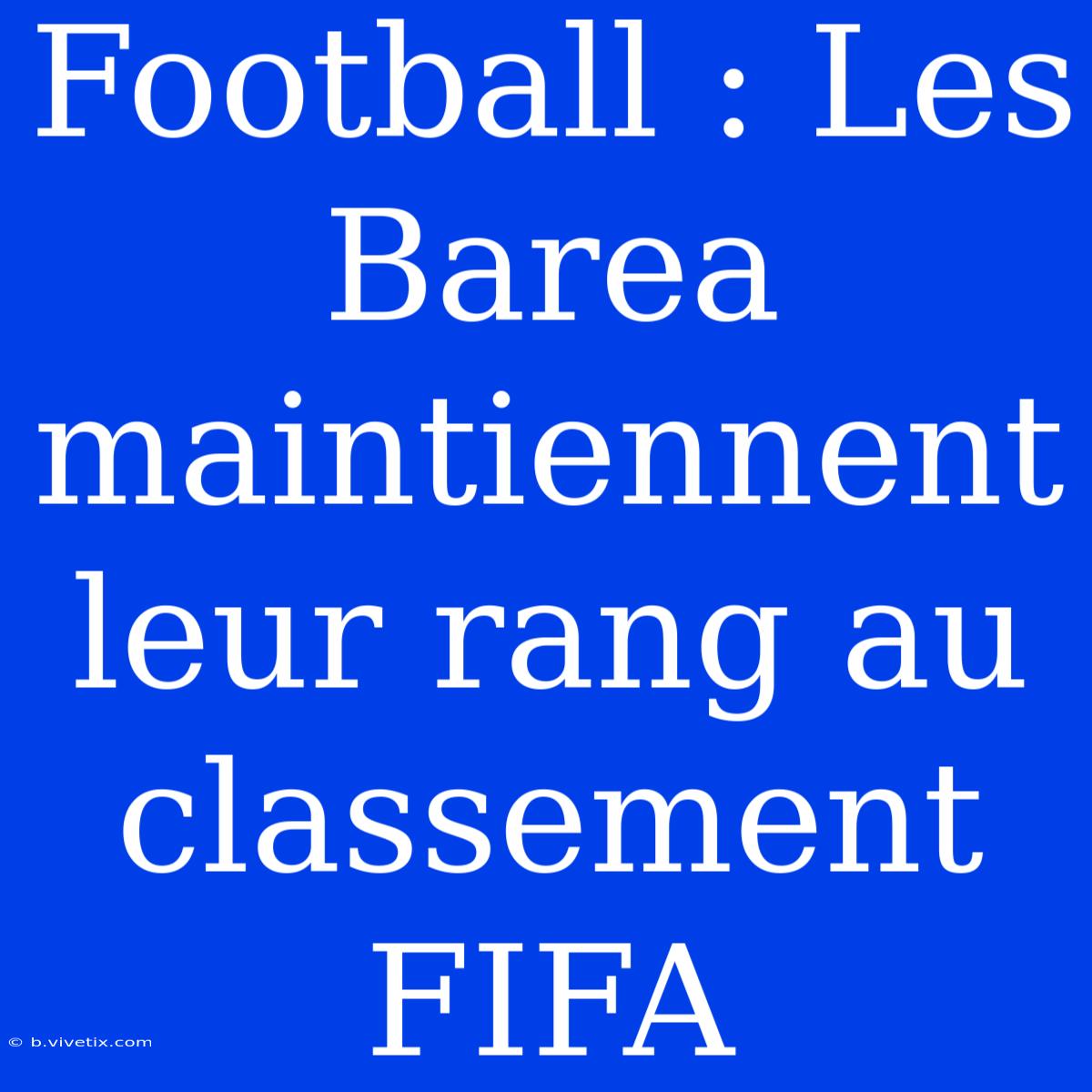 Football : Les Barea Maintiennent Leur Rang Au Classement FIFA