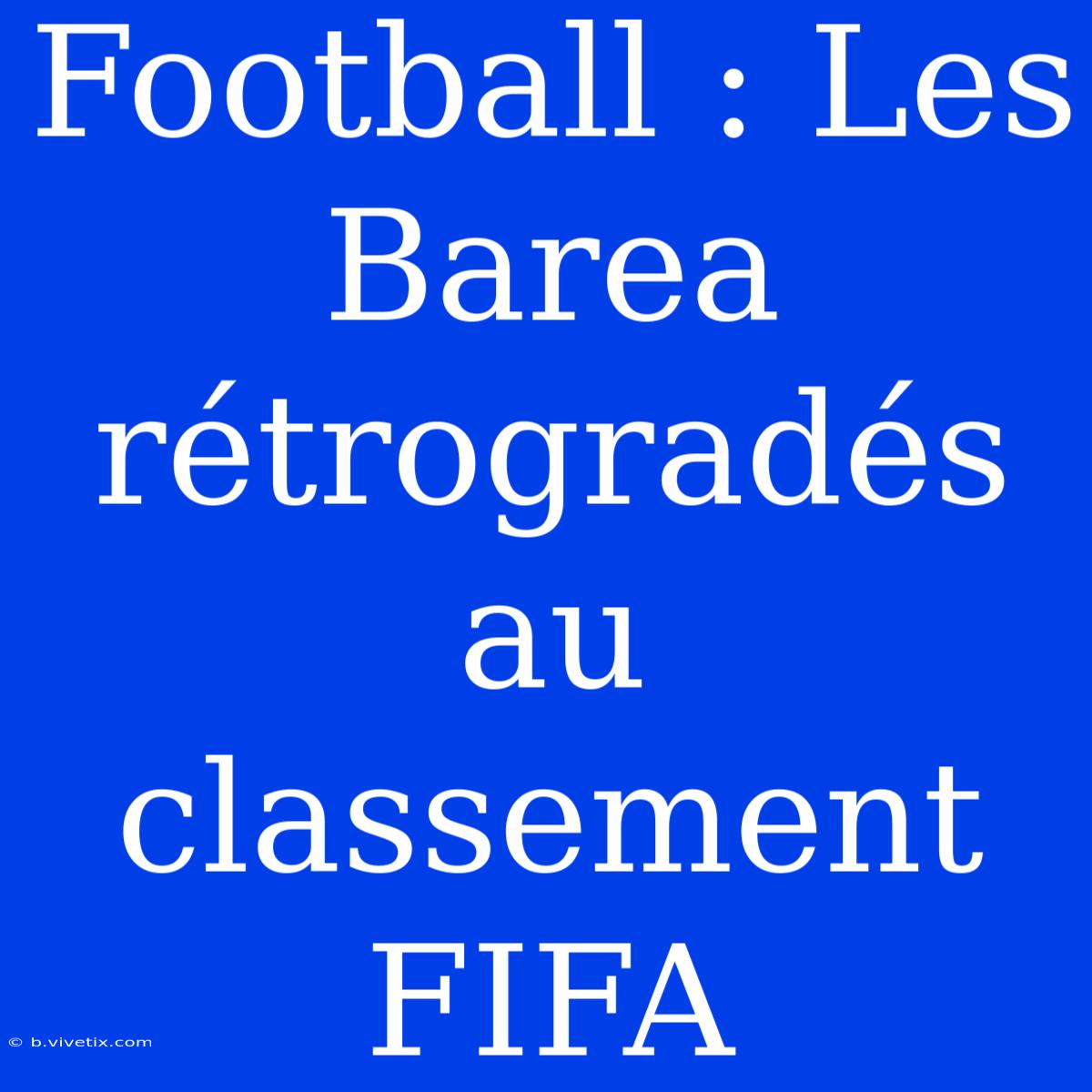 Football : Les Barea Rétrogradés Au Classement FIFA