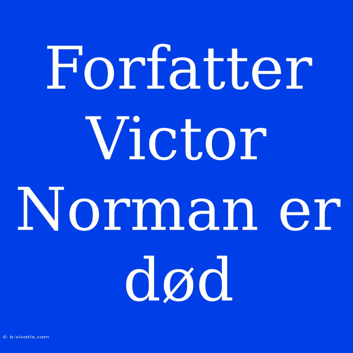 Forfatter Victor Norman Er Død