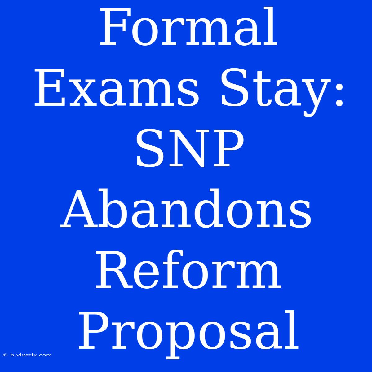 Formal Exams Stay: SNP Abandons Reform Proposal