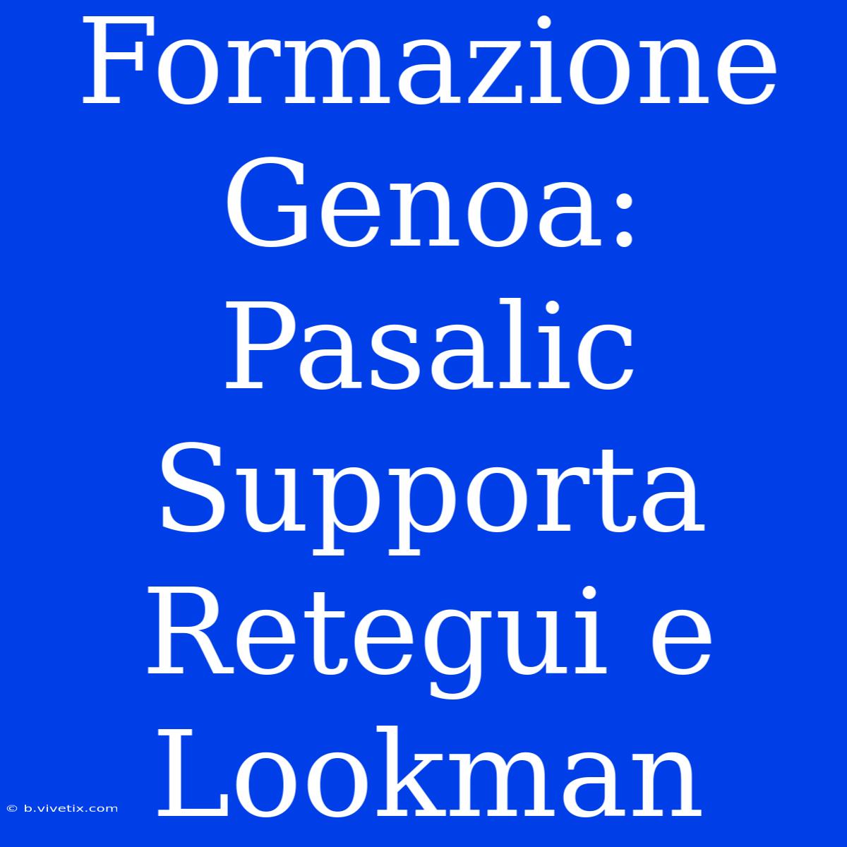 Formazione Genoa: Pasalic Supporta Retegui E Lookman