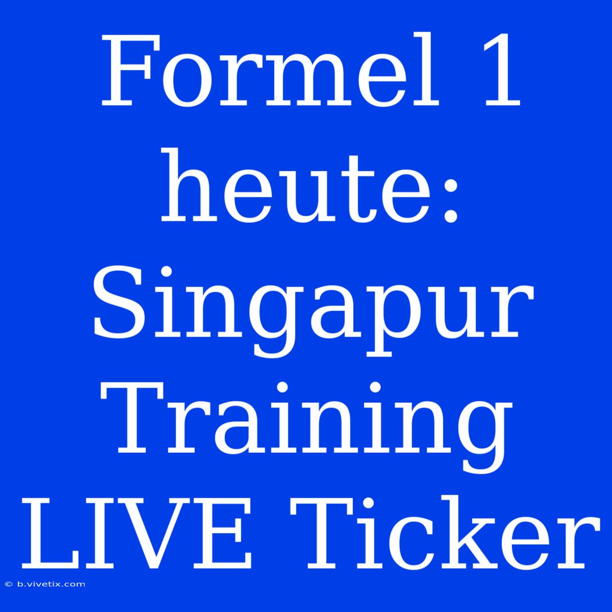 Formel 1 Heute: Singapur Training LIVE Ticker