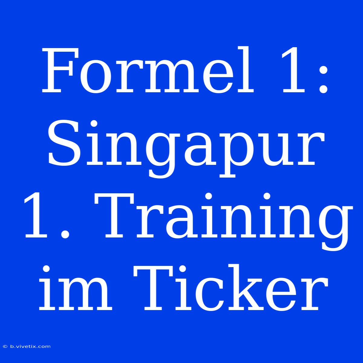 Formel 1: Singapur 1. Training Im Ticker