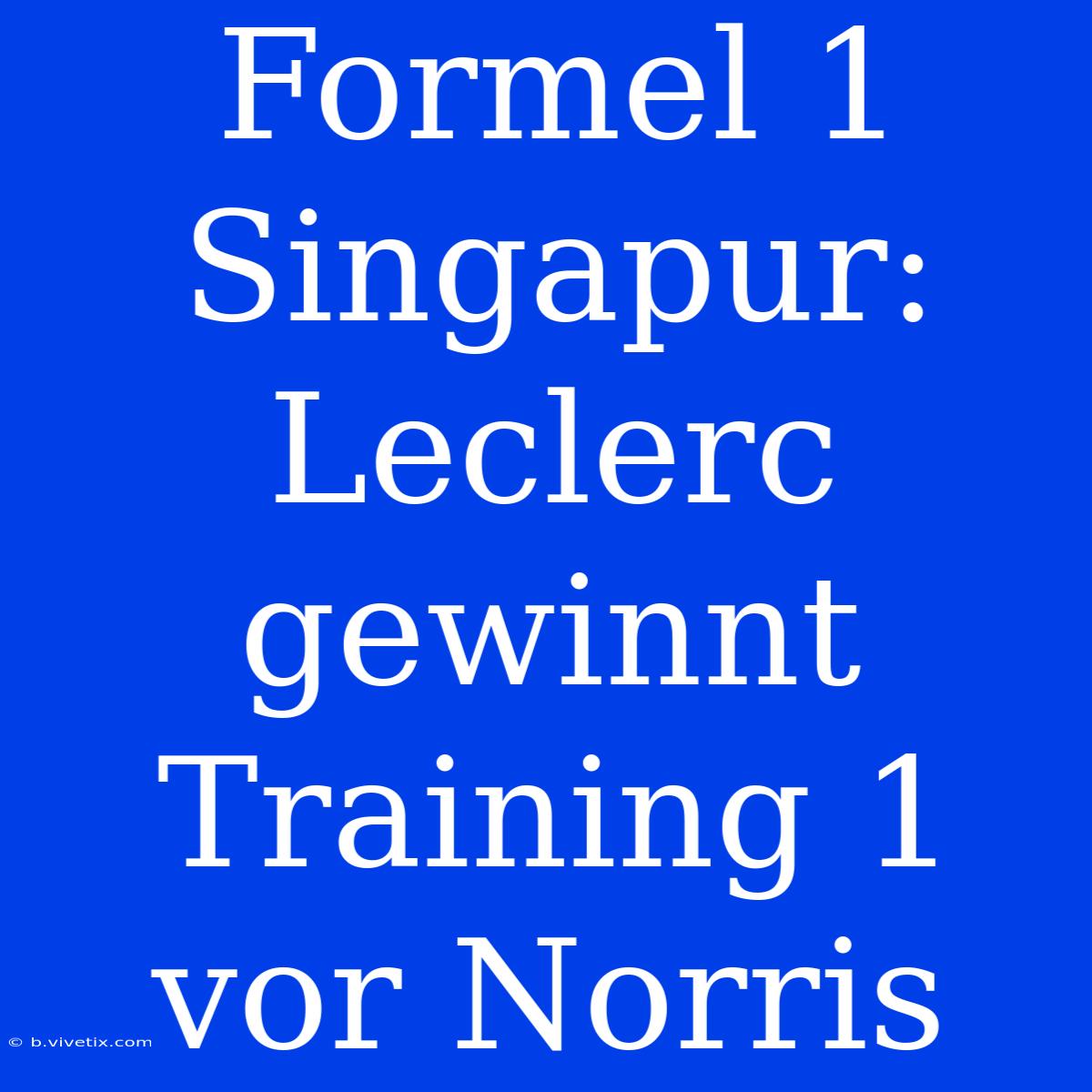 Formel 1 Singapur: Leclerc Gewinnt Training 1 Vor Norris