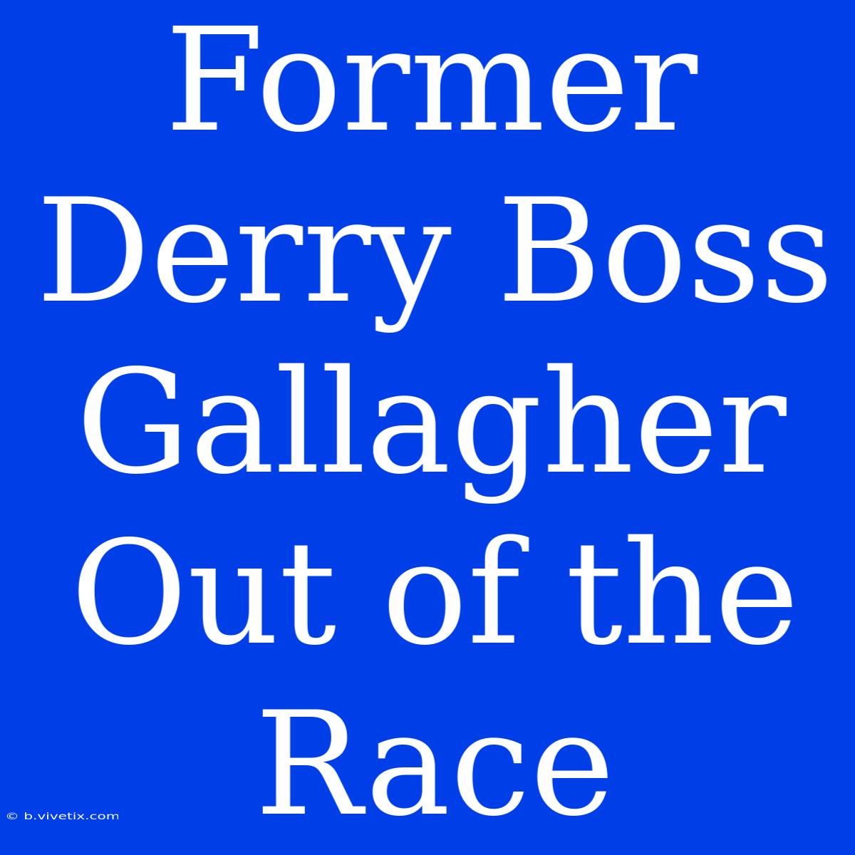 Former Derry Boss Gallagher Out Of The Race