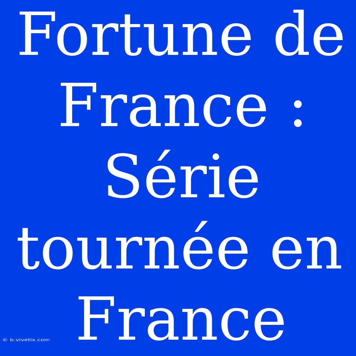 Fortune De France : Série Tournée En France