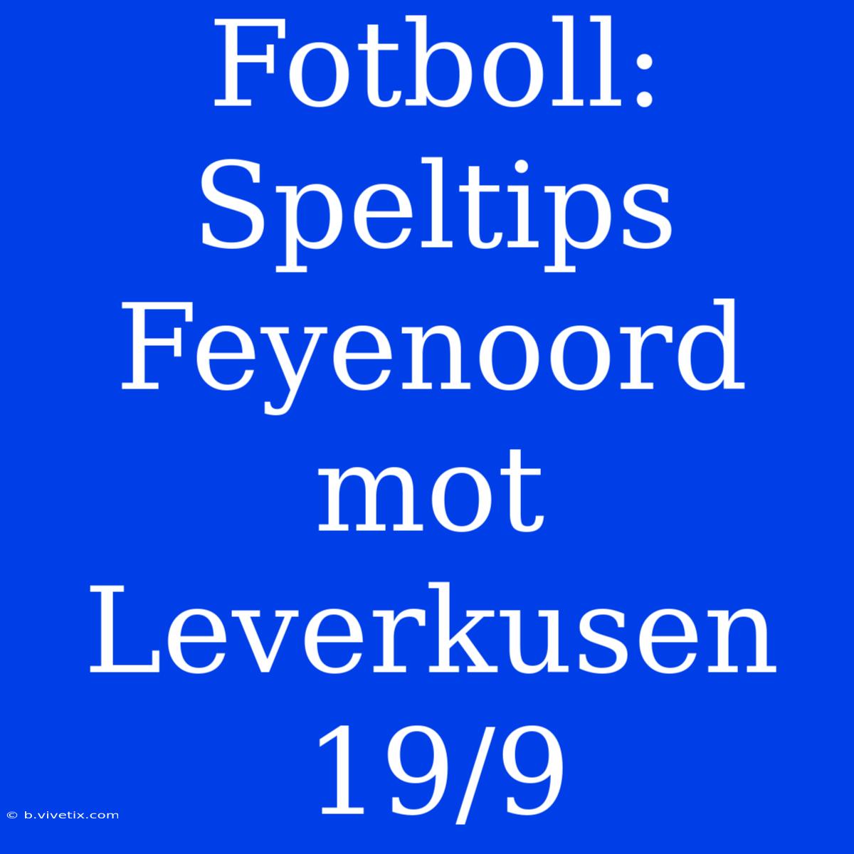 Fotboll: Speltips Feyenoord Mot Leverkusen 19/9