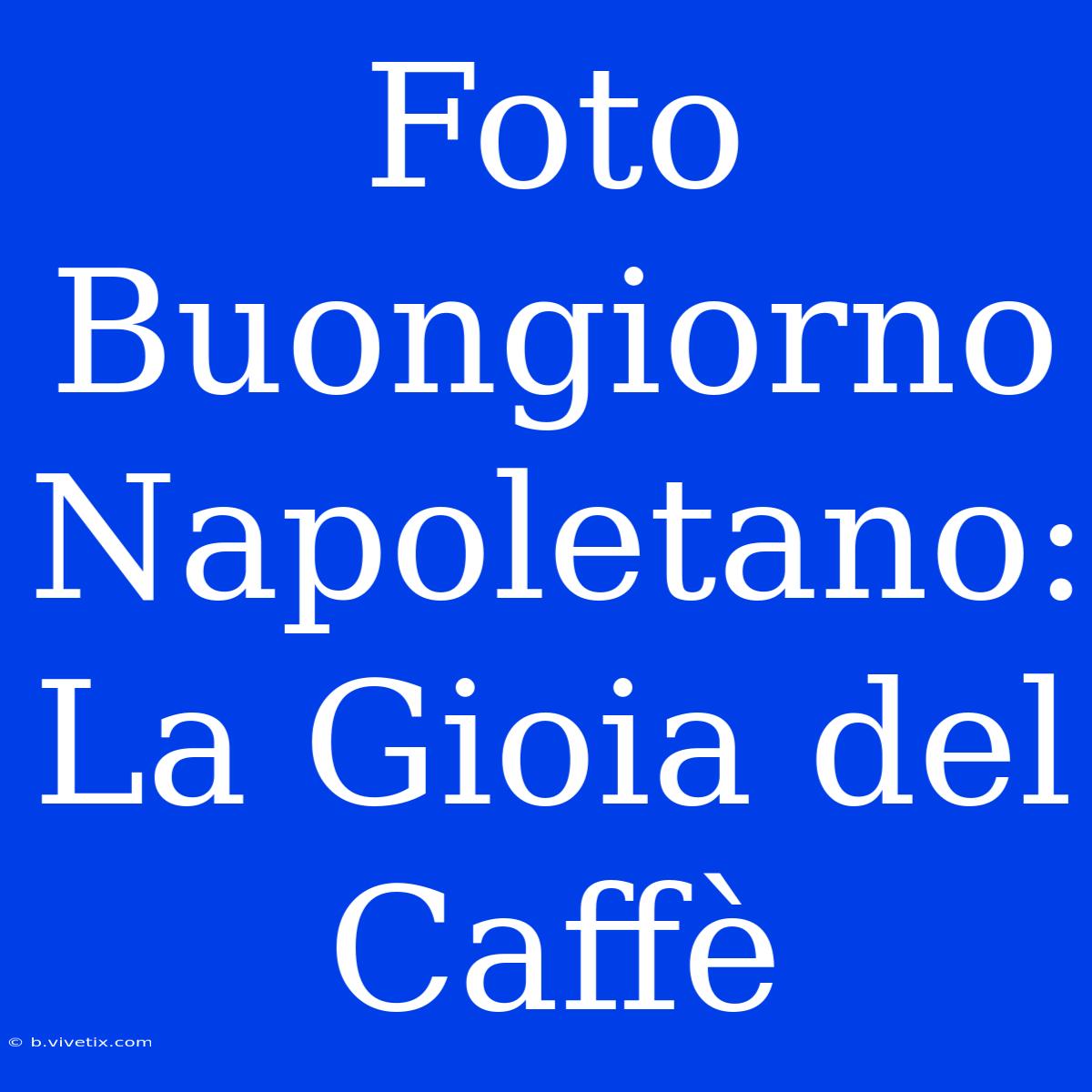 Foto Buongiorno Napoletano: La Gioia Del Caffè