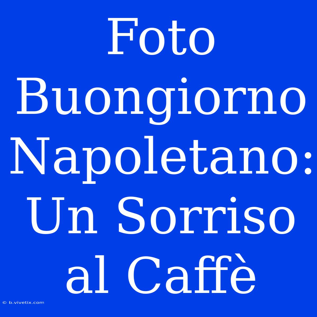 Foto Buongiorno Napoletano: Un Sorriso Al Caffè