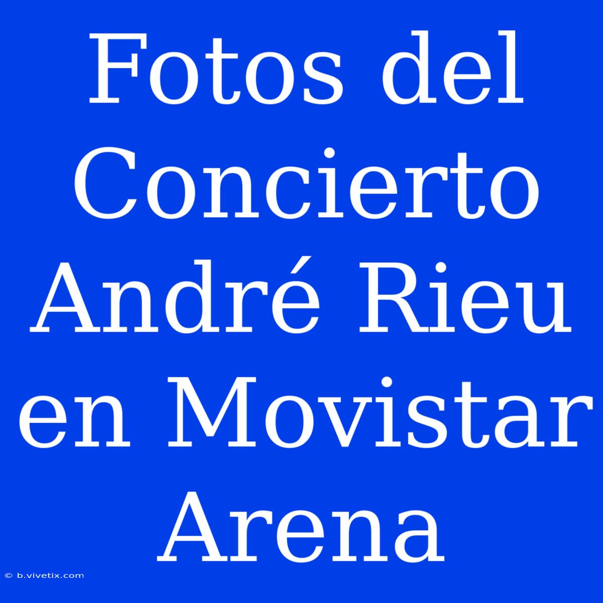 Fotos Del Concierto André Rieu En Movistar Arena