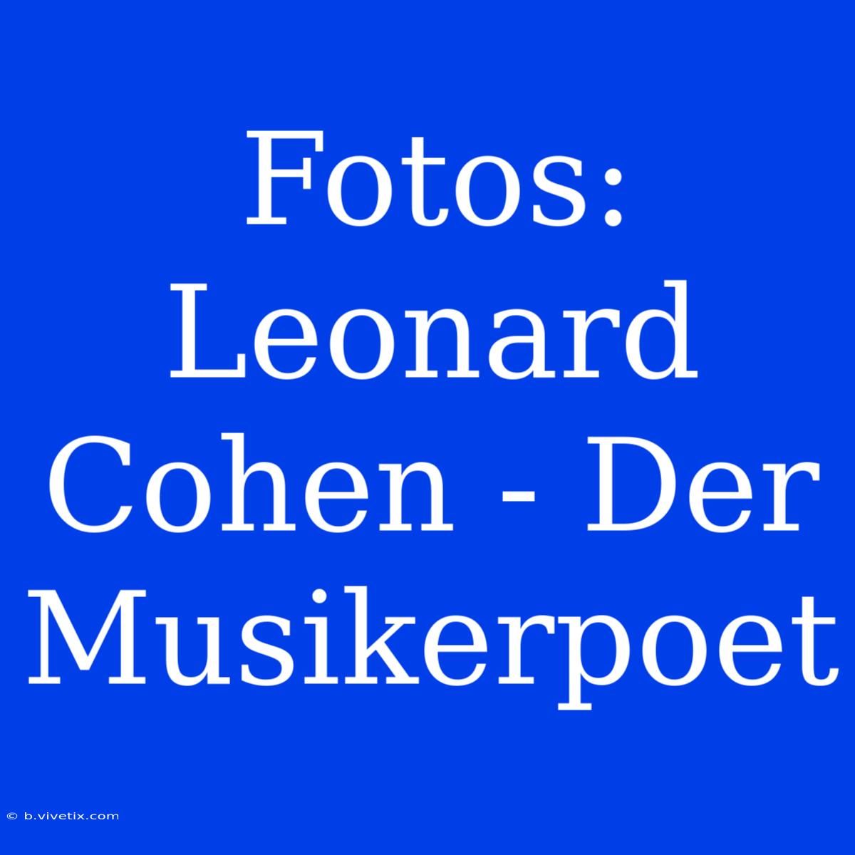 Fotos: Leonard Cohen - Der Musikerpoet