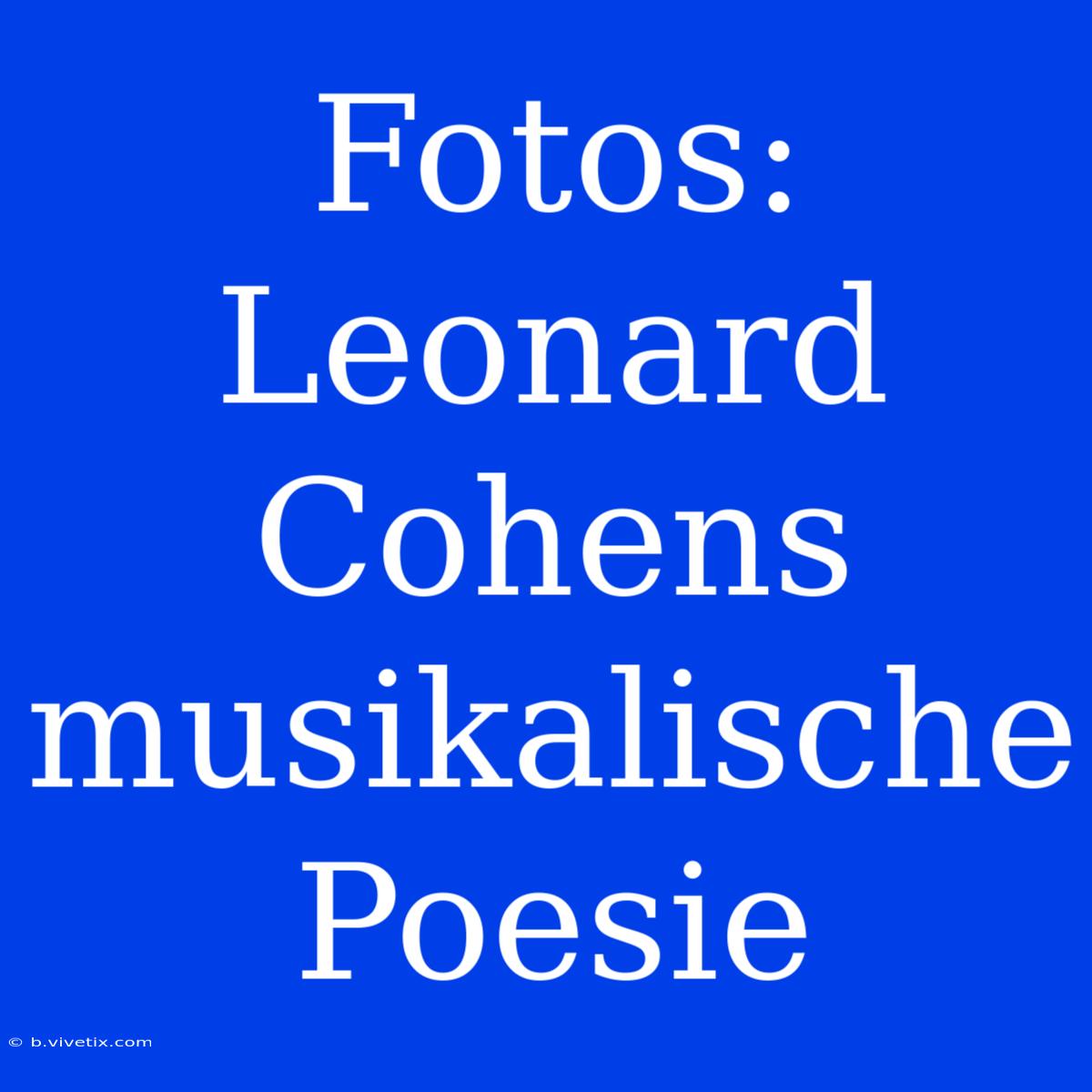 Fotos: Leonard Cohens Musikalische Poesie