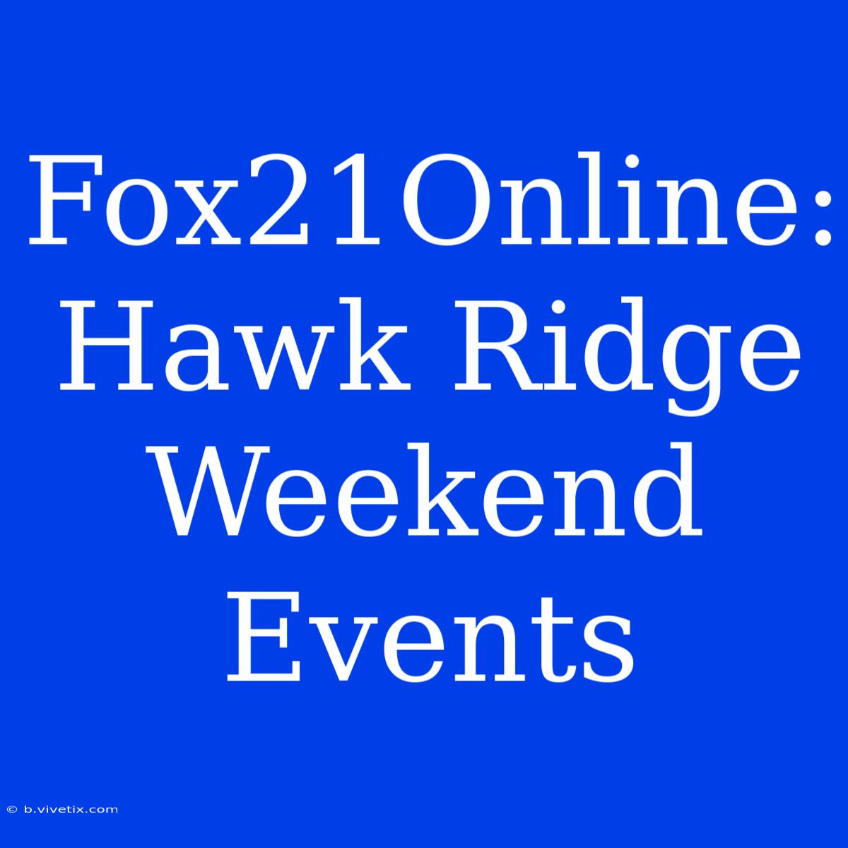 Fox21Online: Hawk Ridge Weekend Events 