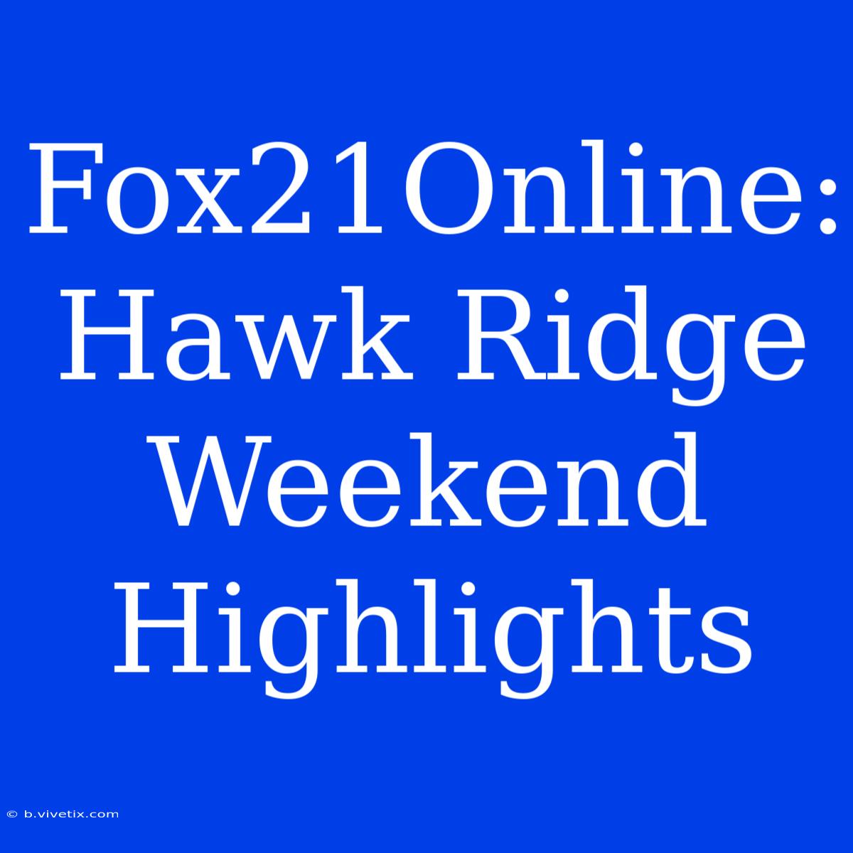 Fox21Online: Hawk Ridge Weekend Highlights