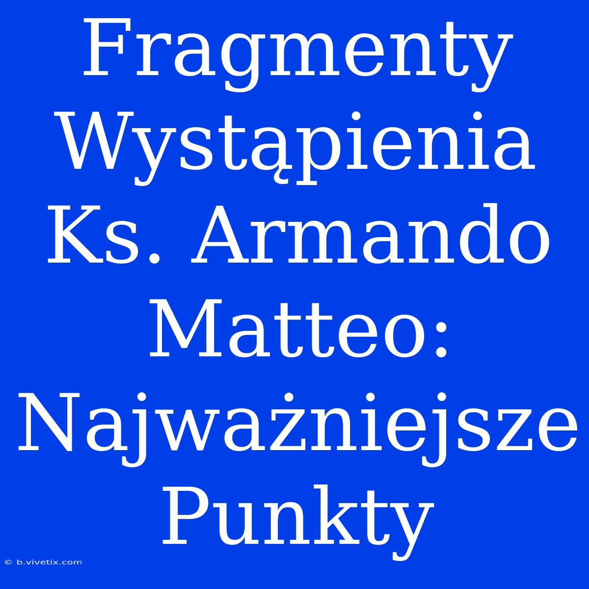 Fragmenty Wystąpienia Ks. Armando Matteo: Najważniejsze Punkty