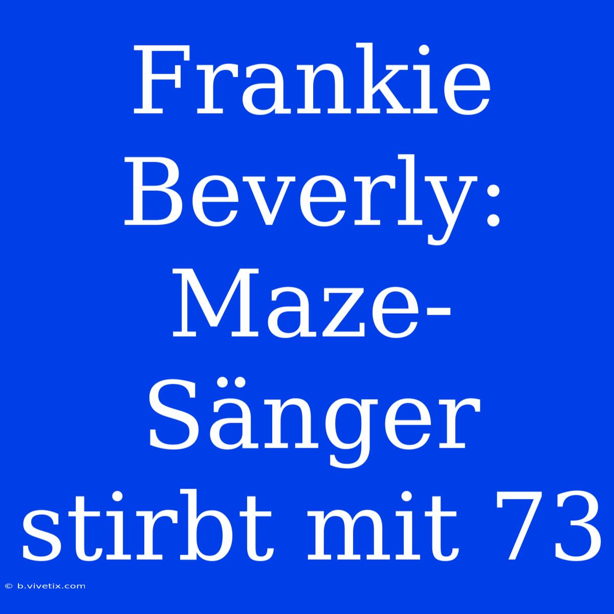 Frankie Beverly: Maze-Sänger Stirbt Mit 73