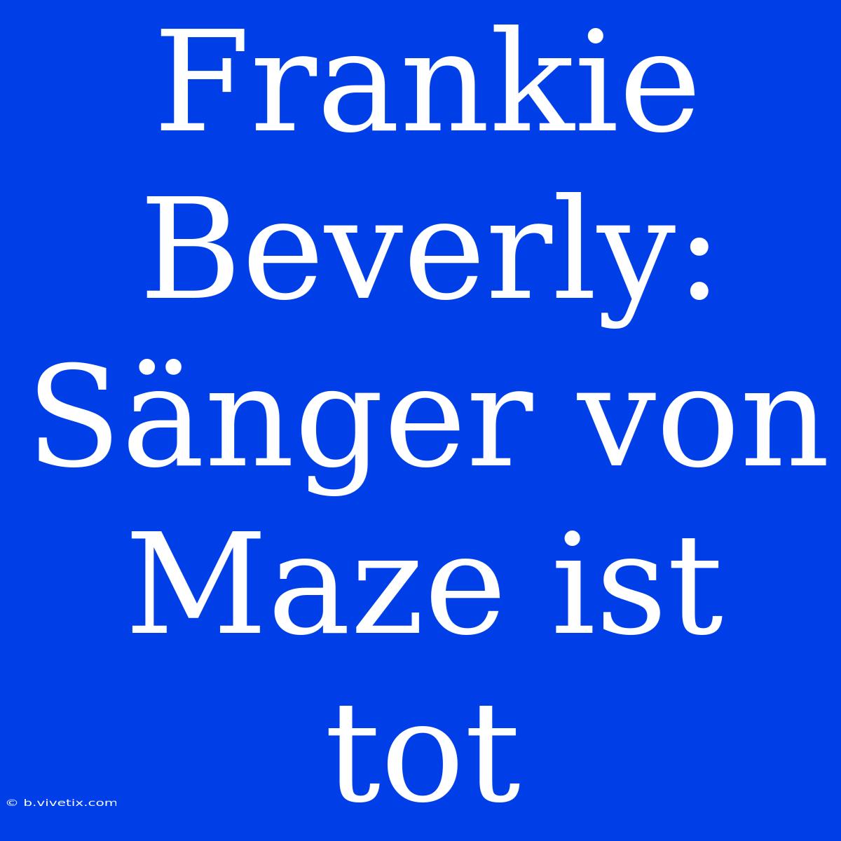 Frankie Beverly: Sänger Von Maze Ist Tot