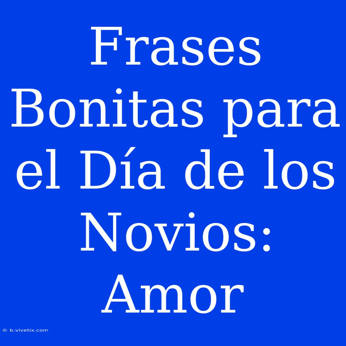 Frases Bonitas Para El Día De Los Novios: Amor