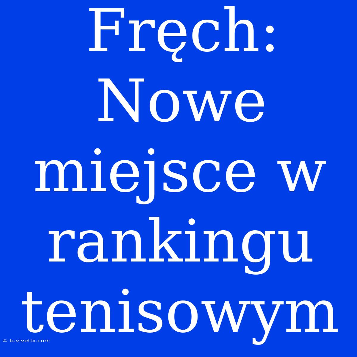 Fręch: Nowe Miejsce W Rankingu Tenisowym