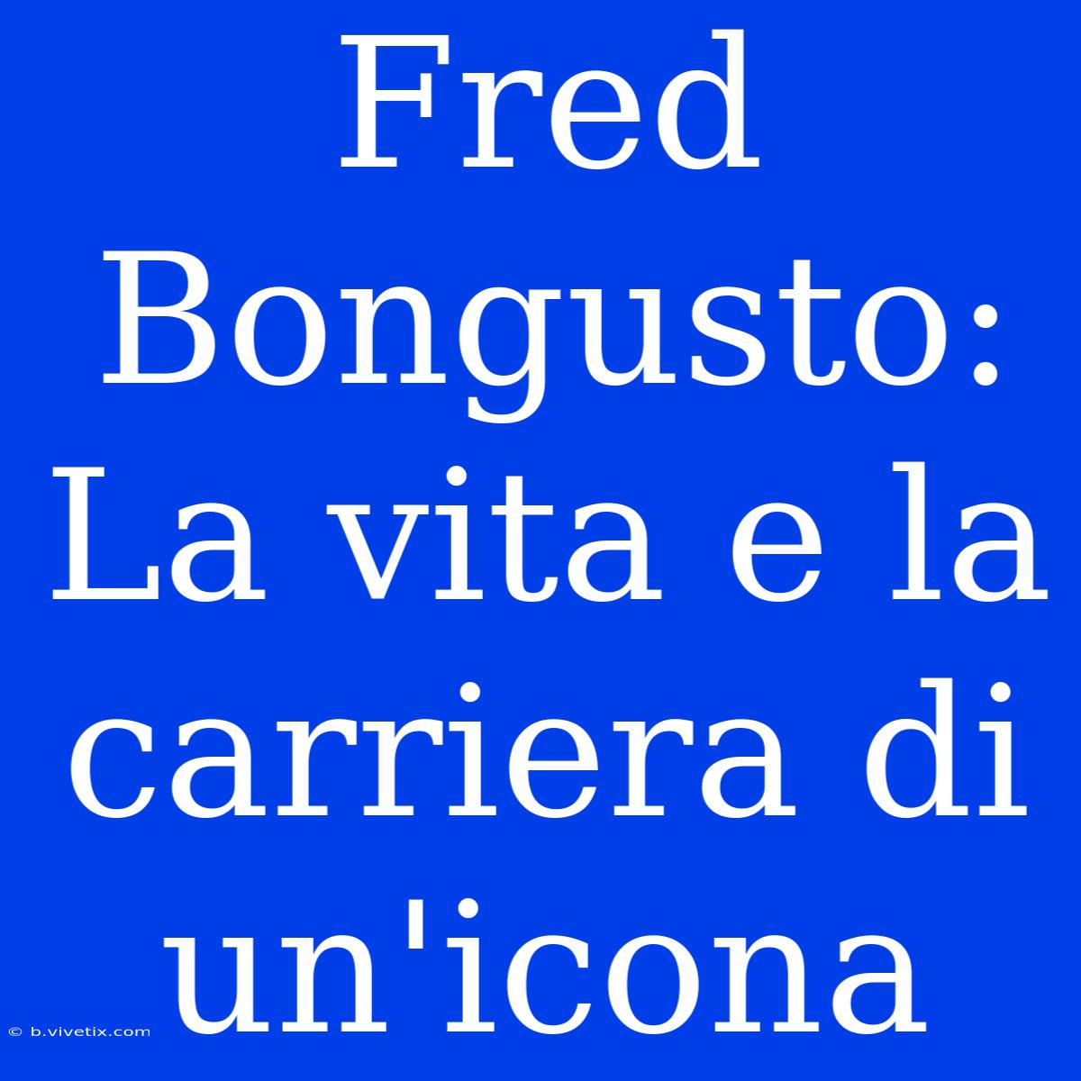 Fred Bongusto: La Vita E La Carriera Di Un'icona 