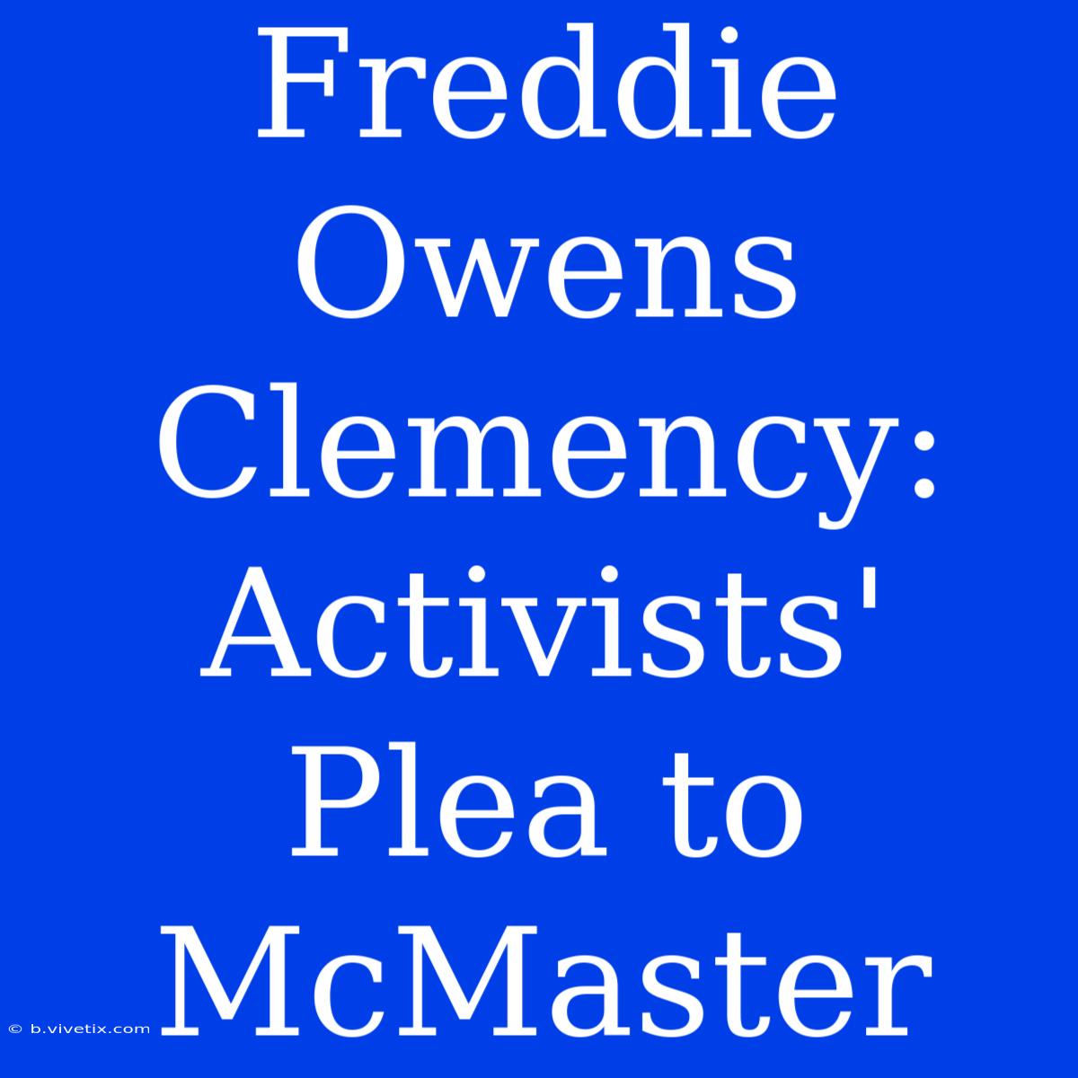 Freddie Owens Clemency: Activists' Plea To McMaster