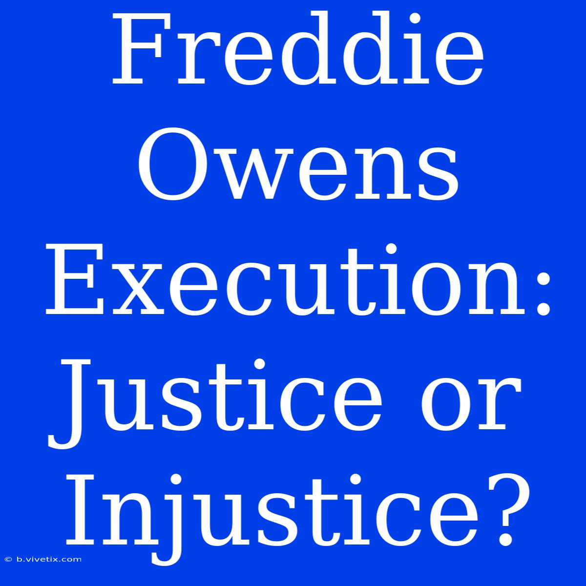 Freddie Owens Execution: Justice Or Injustice?