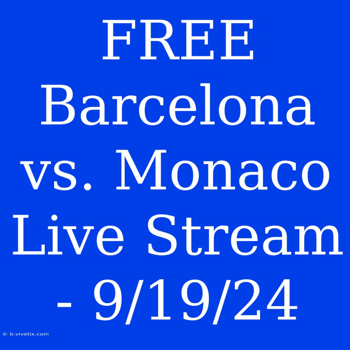 FREE Barcelona Vs. Monaco Live Stream - 9/19/24