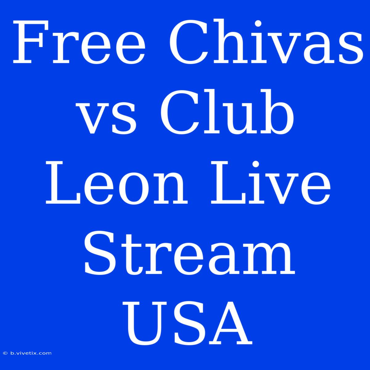 Free Chivas Vs Club Leon Live Stream USA